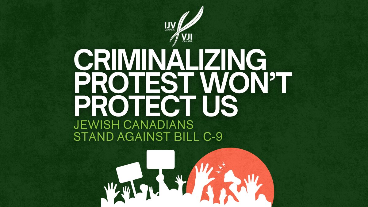 Criminalizing Protest Won’t Protect Us: Jewish Canadians Stand Against Bill C-9