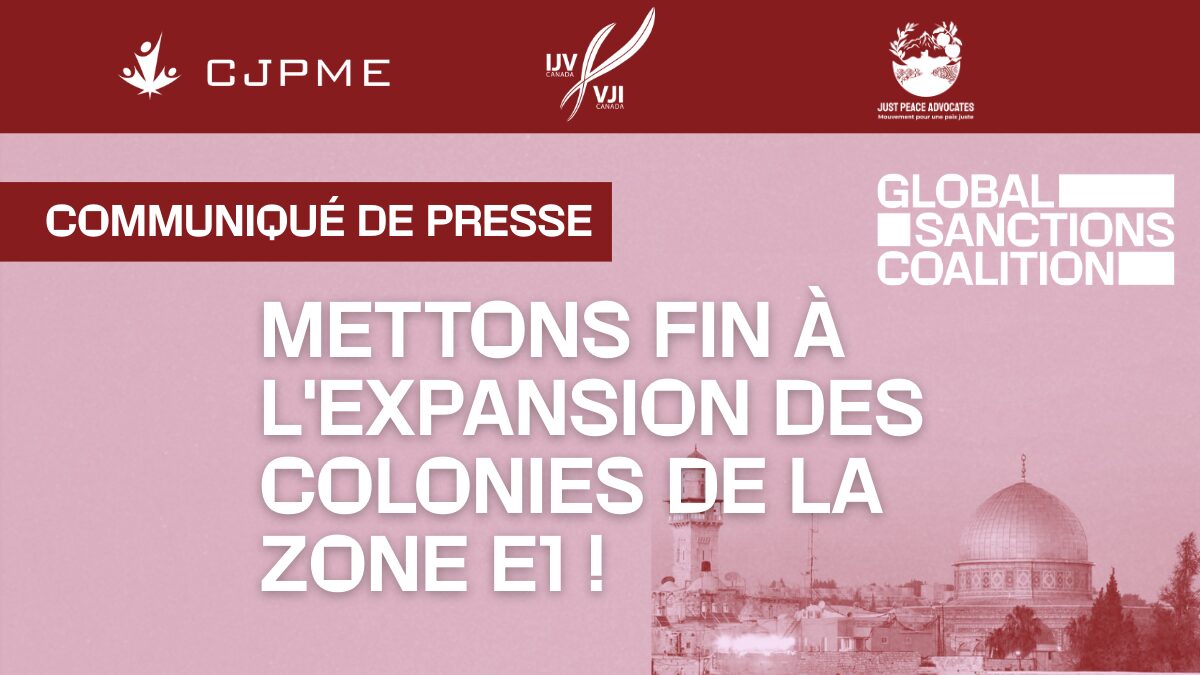 Des organisations canadiennes appellent Carney à sanctionner le projet de colonisation illégal E1 d’Israël